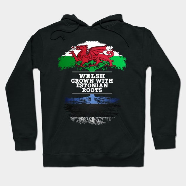 Welsh Grown With Estonian Roots - Gift for Estonian With Roots From Estonia Hoodie by Country Flags